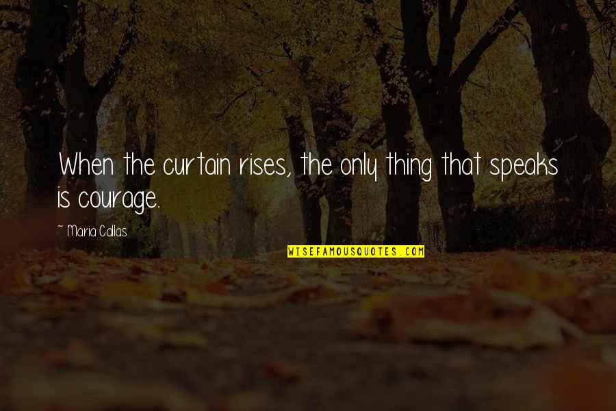 The Man Who Captured My Heart Quotes By Maria Callas: When the curtain rises, the only thing that