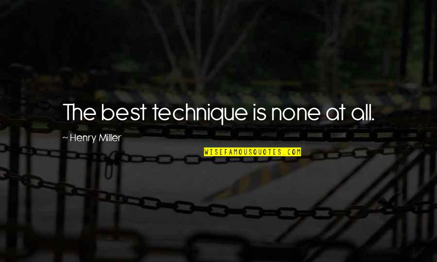 The Man Who Laughs Movie Quotes By Henry Miller: The best technique is none at all. The Man Who Laughs Movie Quotes By Henry Miller: The best technique is none at all.