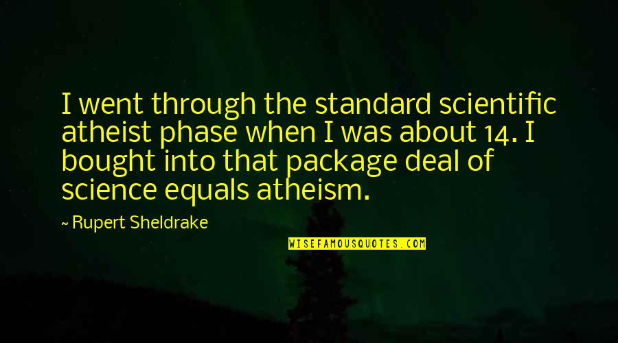 The Man Who Loved Clowns Quotes By Rupert Sheldrake: I went through the standard scientific atheist phase The Man Who Loved Clowns Quotes By Rupert Sheldrake: I went through the standard scientific atheist phase