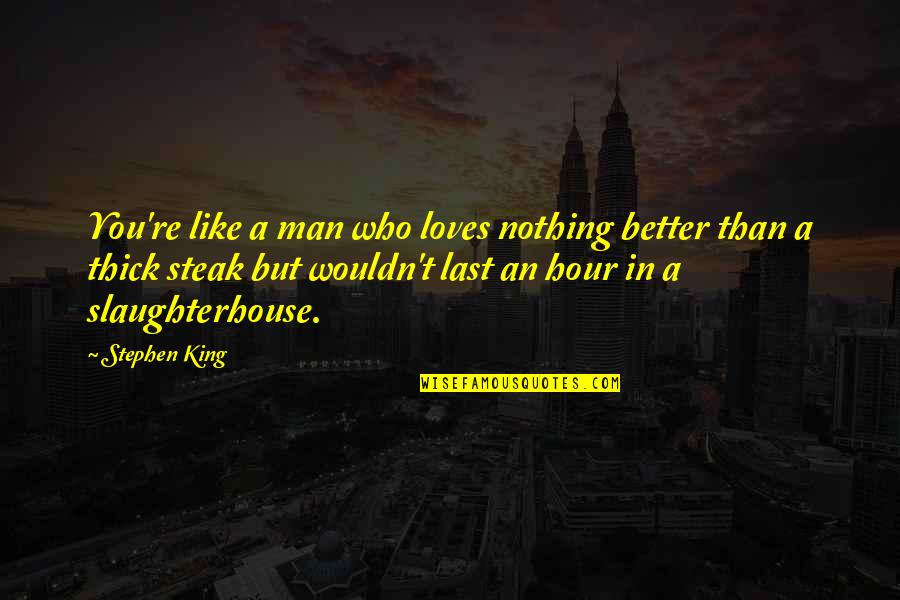 The Man Who Loves You Quotes By Stephen King: You're like a man who loves nothing better