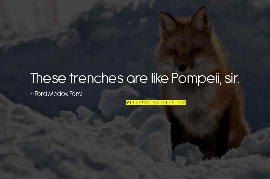 The Man Who Would Be King Masonic Quotes By Ford Madox Ford: These trenches are like Pompeii, sir.