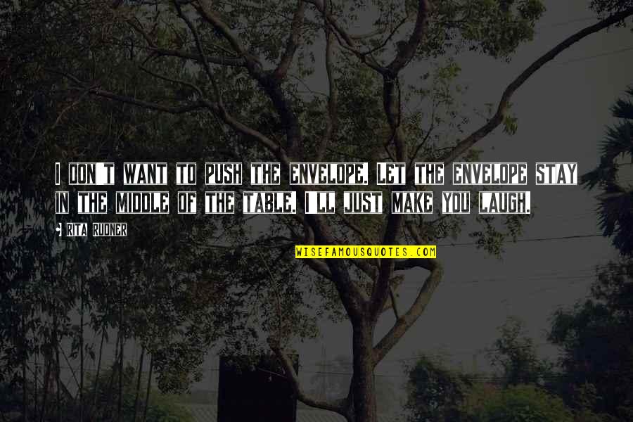 The Man With The Beautiful Eyes Quotes By Rita Rudner: I don't want to push the envelope. Let