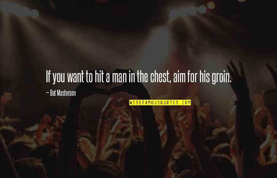 The Man You Want Quotes By Bat Masterson: If you want to hit a man in The Man You Want Quotes By Bat Masterson: If you want to hit a man in
