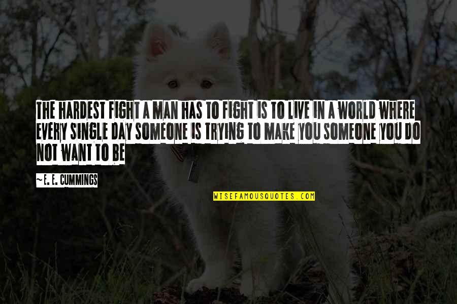 The Man You Want Quotes By E. E. Cummings: The hardest fight a man has to fight The Man You Want Quotes By E. E. Cummings: The hardest fight a man has to fight
