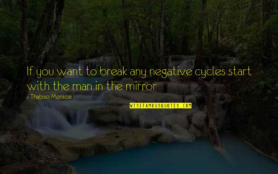 The Man You Want Quotes By Thabiso Monkoe: If you want to break any negative cycles