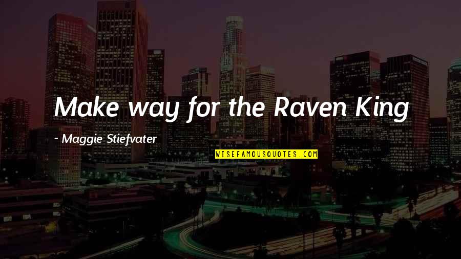 The Man You Want To Marry Quotes By Maggie Stiefvater: Make way for the Raven King