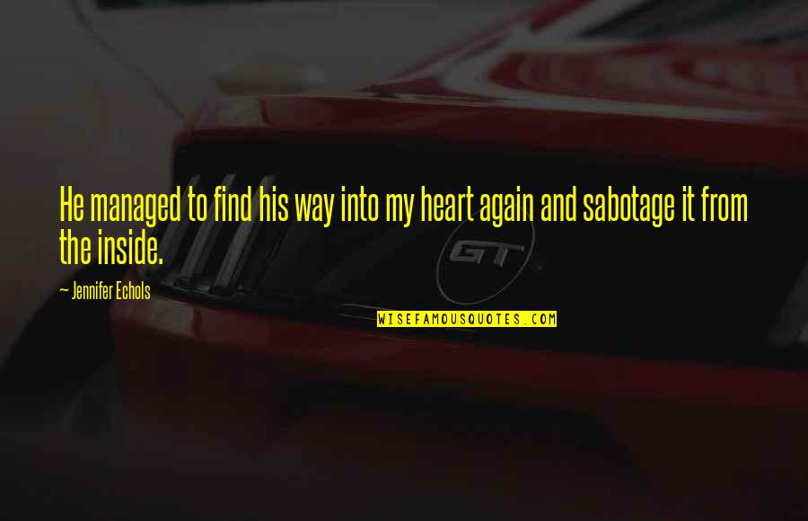 The Managed Heart Quotes By Jennifer Echols: He managed to find his way into my
