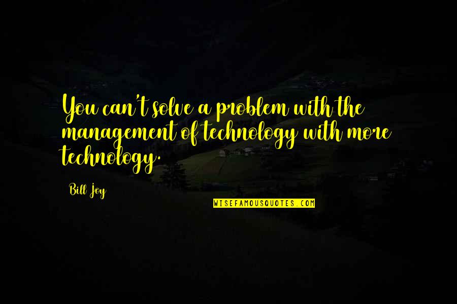 The Management Quotes By Bill Joy: You can't solve a problem with the management