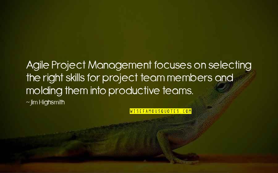The Management Quotes By Jim Highsmith: Agile Project Management focuses on selecting the right