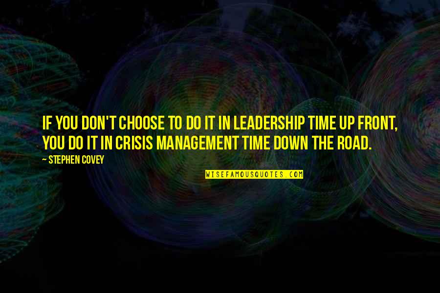 The Management Quotes By Stephen Covey: If you don't choose to do it in