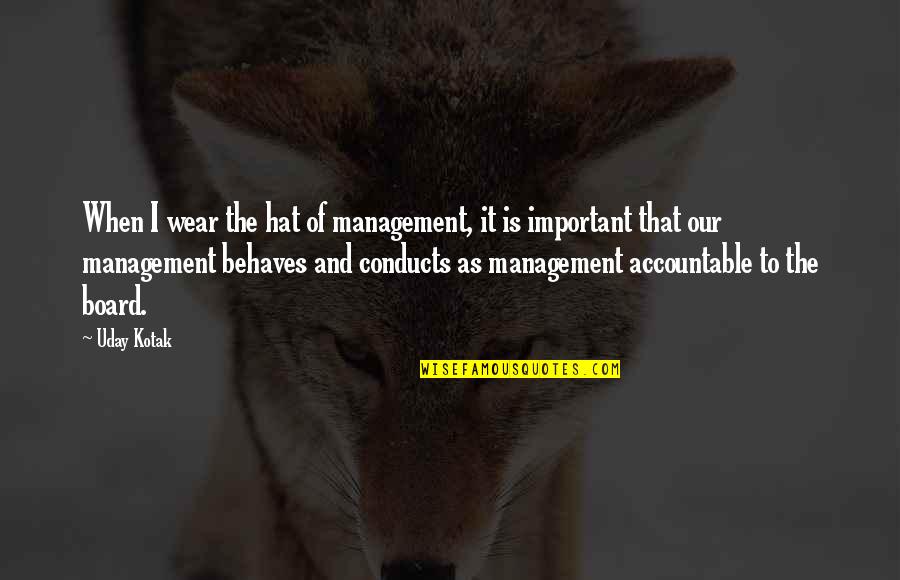 The Management Quotes By Uday Kotak: When I wear the hat of management, it