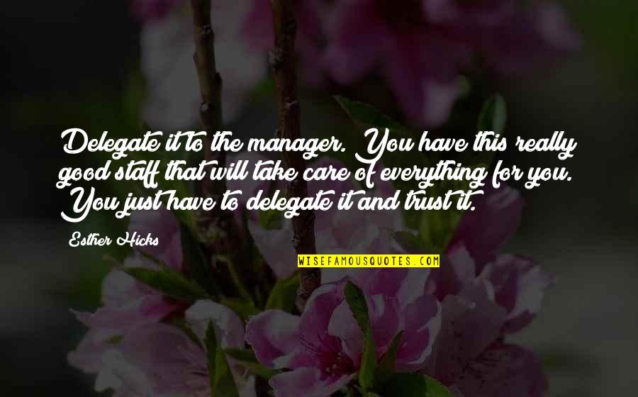 The Manager Quotes By Esther Hicks: Delegate it to the manager. You have this