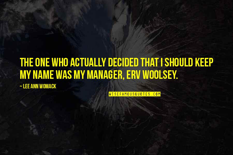 The Manager Quotes By Lee Ann Womack: The one who actually decided that I should