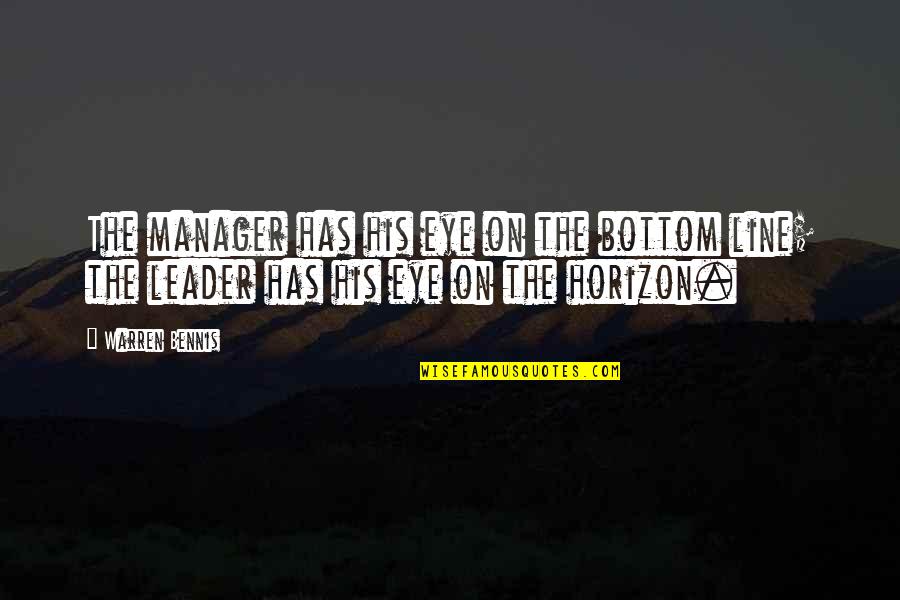 The Manager Quotes By Warren Bennis: The manager has his eye on the bottom