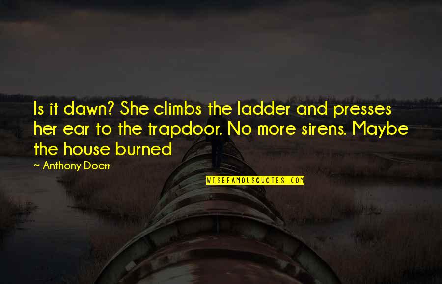 The Mandalorian Best Quotes By Anthony Doerr: Is it dawn? She climbs the ladder and The Mandalorian Best Quotes By Anthony Doerr: Is it dawn? She climbs the ladder and