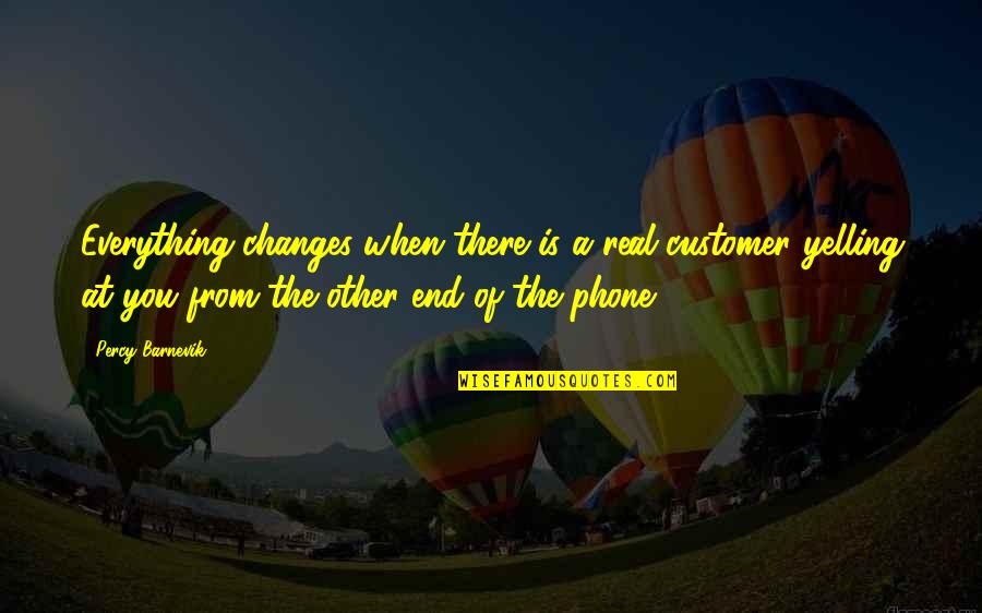 The Mandalorian Quotes By Percy Barnevik: Everything changes when there is a real customer The Mandalorian Quotes By Percy Barnevik: Everything changes when there is a real customer