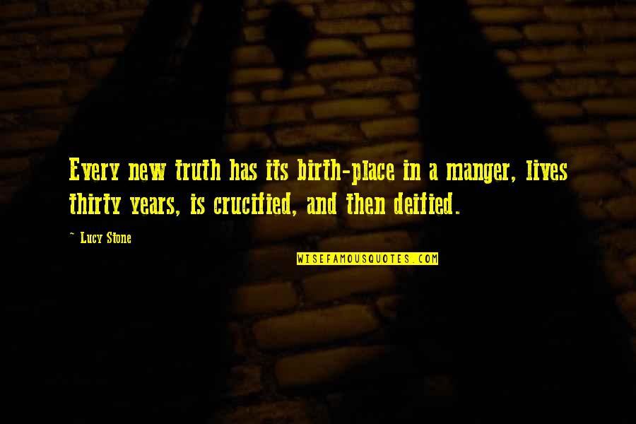 The Manger Quotes By Lucy Stone: Every new truth has its birth-place in a