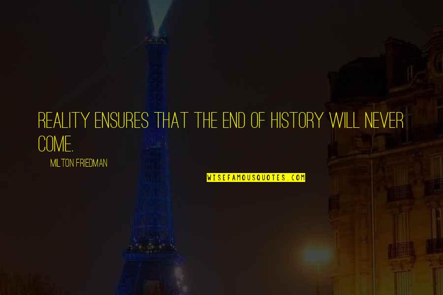 The Mangler Quotes By Milton Friedman: Reality ensures that the end of history will The Mangler Quotes By Milton Friedman: Reality ensures that the end of history will