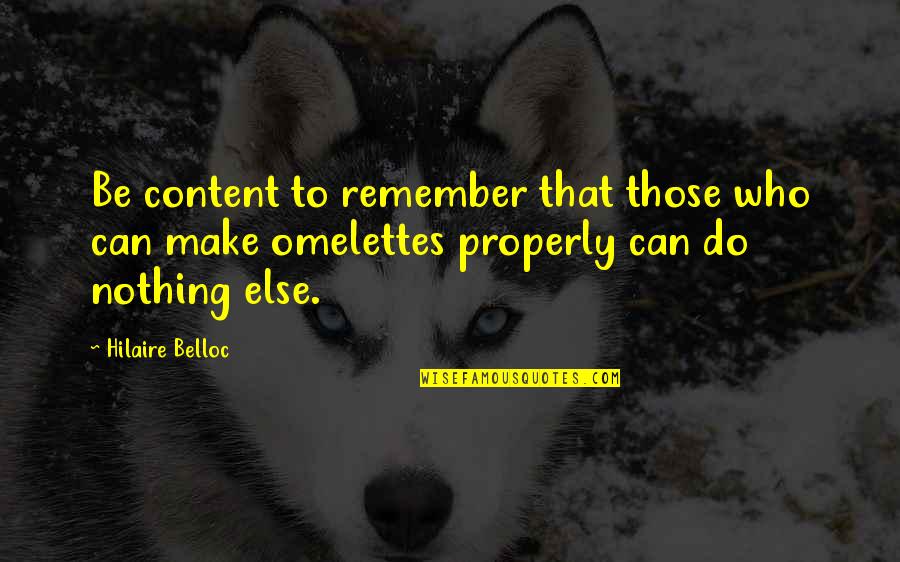 The Manhunt Quotes By Hilaire Belloc: Be content to remember that those who can