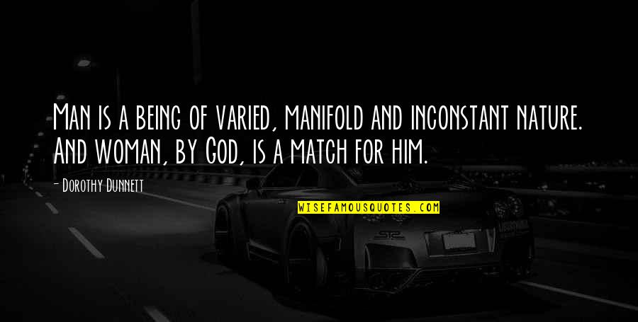 The Manifold Being Quotes By Dorothy Dunnett: Man is a being of varied, manifold and
