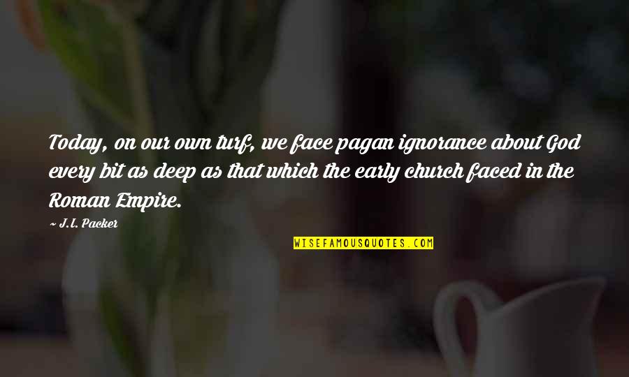 The Many Faced God Quotes By J.I. Packer: Today, on our own turf, we face pagan