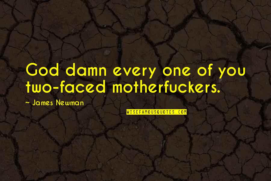 The Many Faced God Quotes By James Newman: God damn every one of you two-faced motherfuckers.