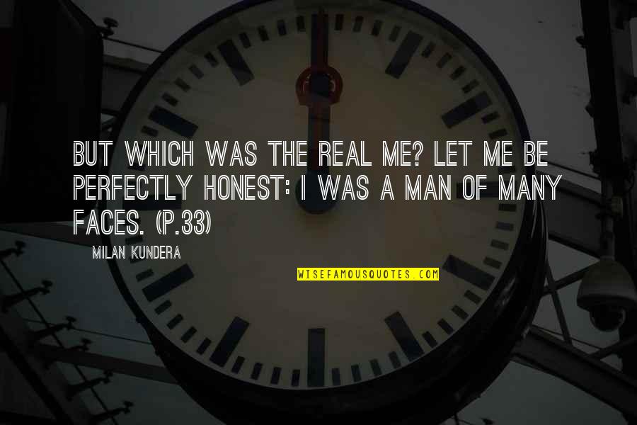 The Many Faces Of Me Quotes By Milan Kundera: But which was the real me? Let me