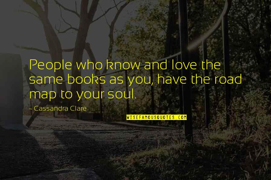 The Map Of Love Quotes By Cassandra Clare: People who know and love the same books