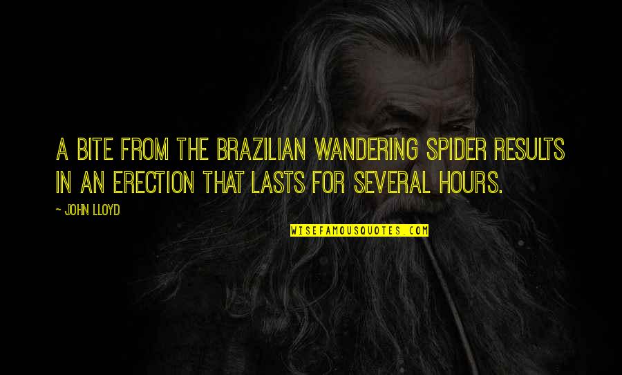 The Marathon Continues Quotes By John Lloyd: A bite from the Brazilian wandering spider results