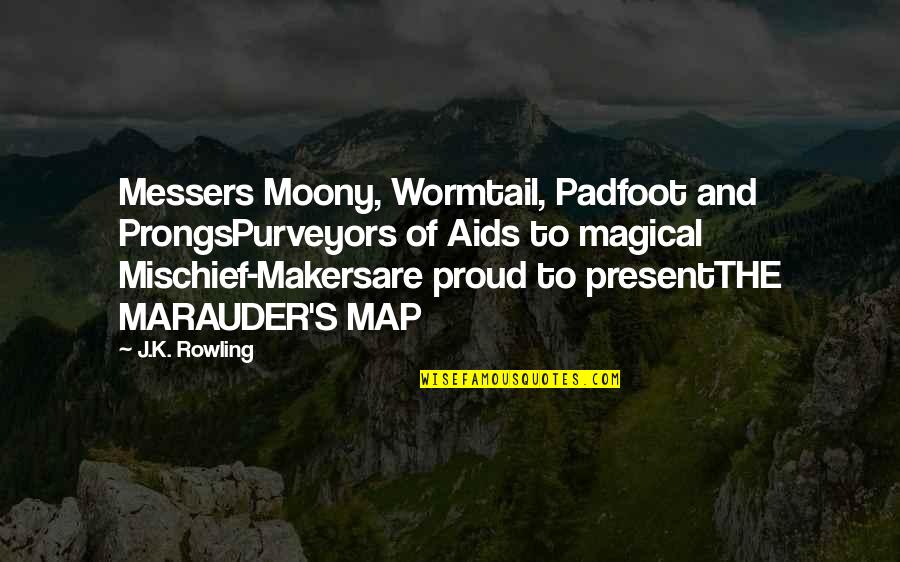 The Marauders Map Quotes By J.K. Rowling: Messers Moony, Wormtail, Padfoot and ProngsPurveyors of Aids