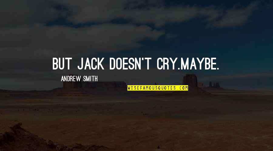 The Marbury Lens Quotes By Andrew Smith: But Jack doesn't cry.Maybe.