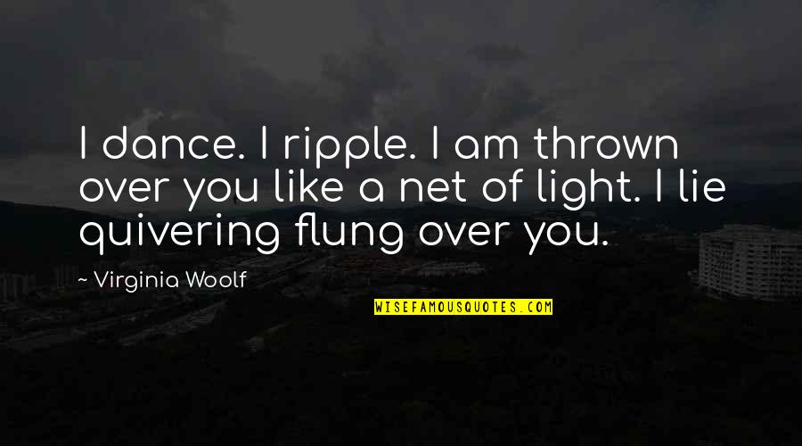 The Margin For Error Is So Small Quotes By Virginia Woolf: I dance. I ripple. I am thrown over