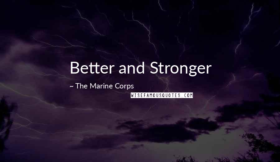 The Marine Corps quotes: Better and Stronger