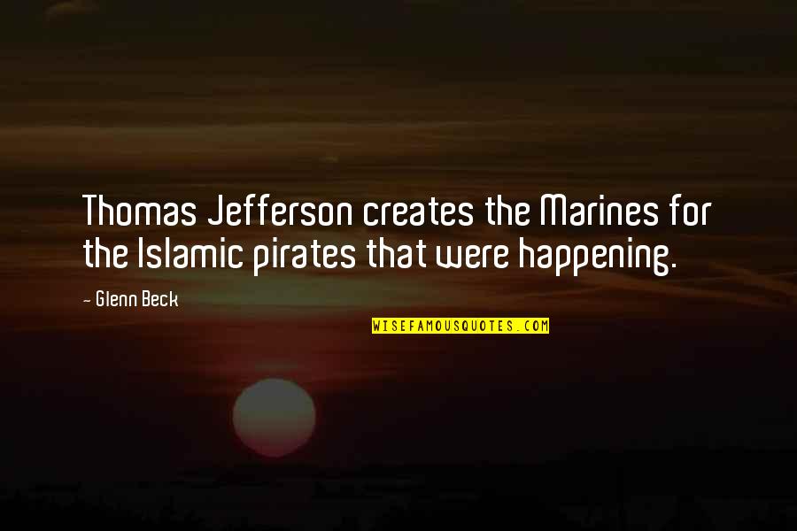 The Marines Quotes By Glenn Beck: Thomas Jefferson creates the Marines for the Islamic