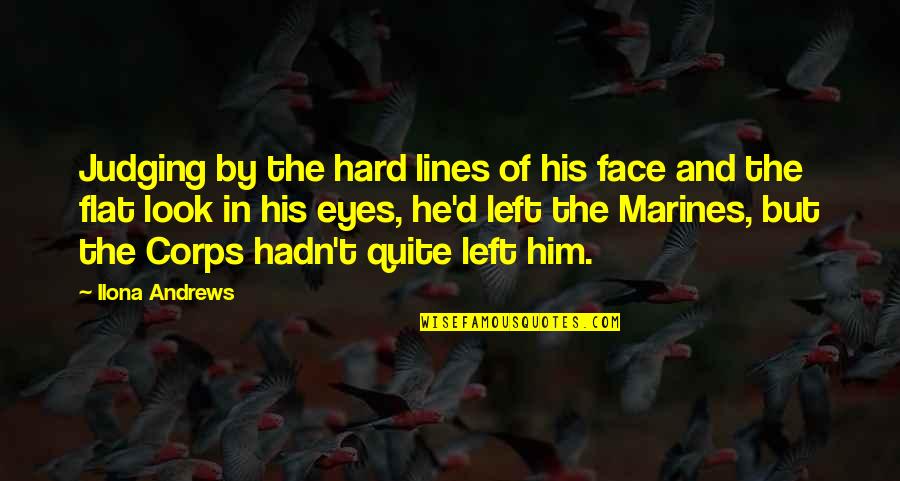 The Marines Quotes By Ilona Andrews: Judging by the hard lines of his face