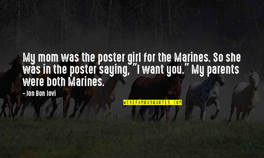 The Marines Quotes By Jon Bon Jovi: My mom was the poster girl for the