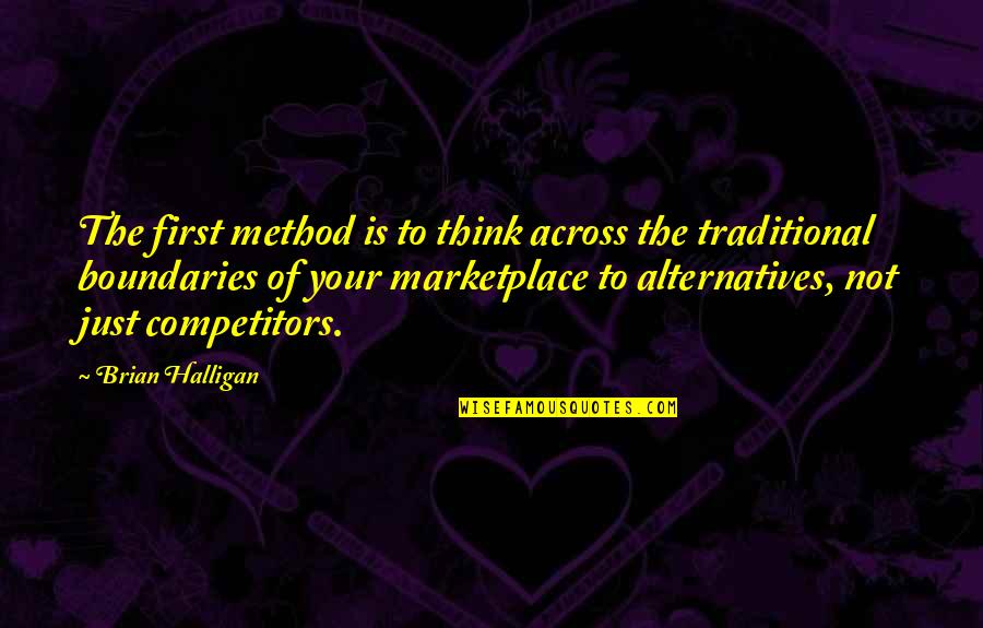 The Marketplace Quotes By Brian Halligan: The first method is to think across the The Marketplace Quotes By Brian Halligan: The first method is to think across the