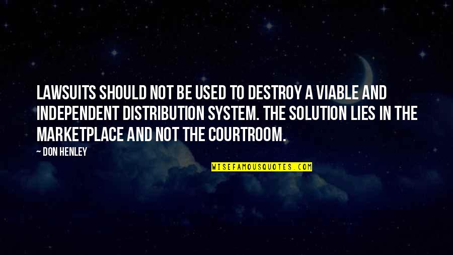 The Marketplace Quotes By Don Henley: Lawsuits should not be used to destroy a