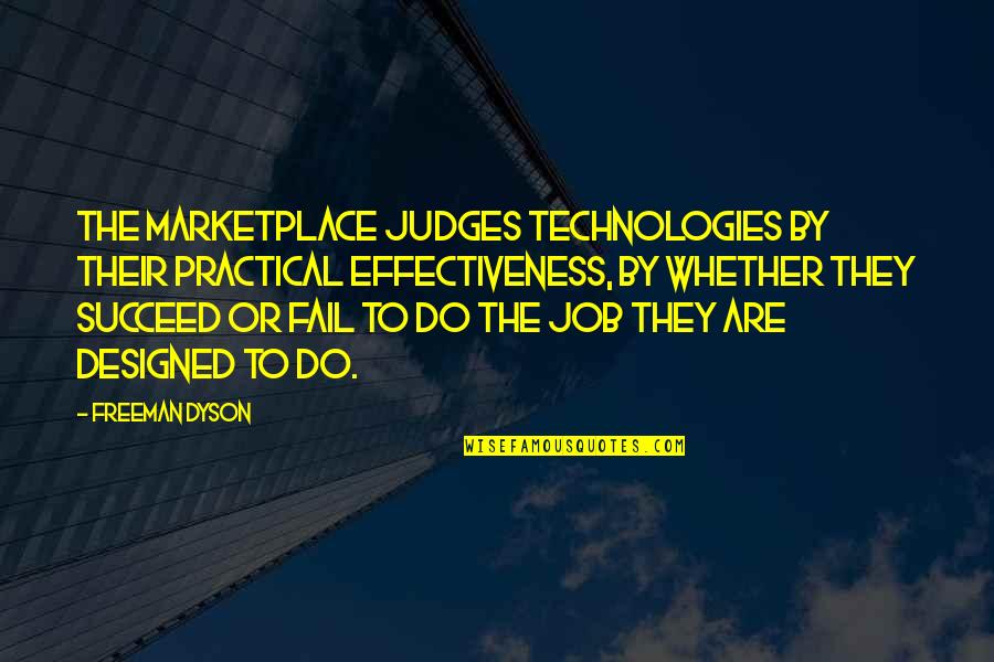 The Marketplace Quotes By Freeman Dyson: The marketplace judges technologies by their practical effectiveness, The Marketplace Quotes By Freeman Dyson: The marketplace judges technologies by their practical effectiveness,
