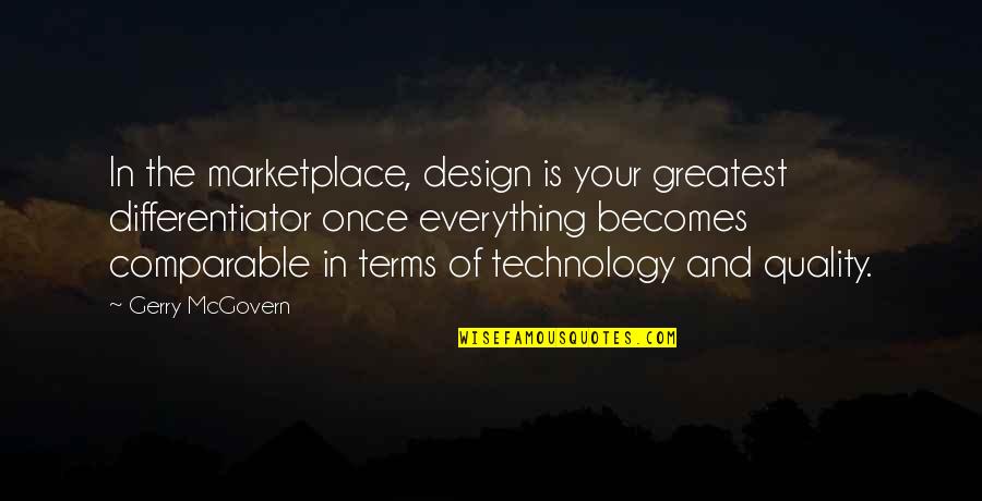 The Marketplace Quotes By Gerry McGovern: In the marketplace, design is your greatest differentiator The Marketplace Quotes By Gerry McGovern: In the marketplace, design is your greatest differentiator