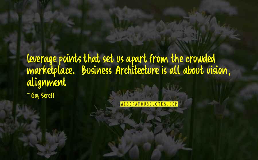 The Marketplace Quotes By Guy Sereff: leverage points that set us apart from the The Marketplace Quotes By Guy Sereff: leverage points that set us apart from the