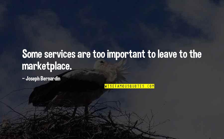 The Marketplace Quotes By Joseph Bernardin: Some services are too important to leave to The Marketplace Quotes By Joseph Bernardin: Some services are too important to leave to