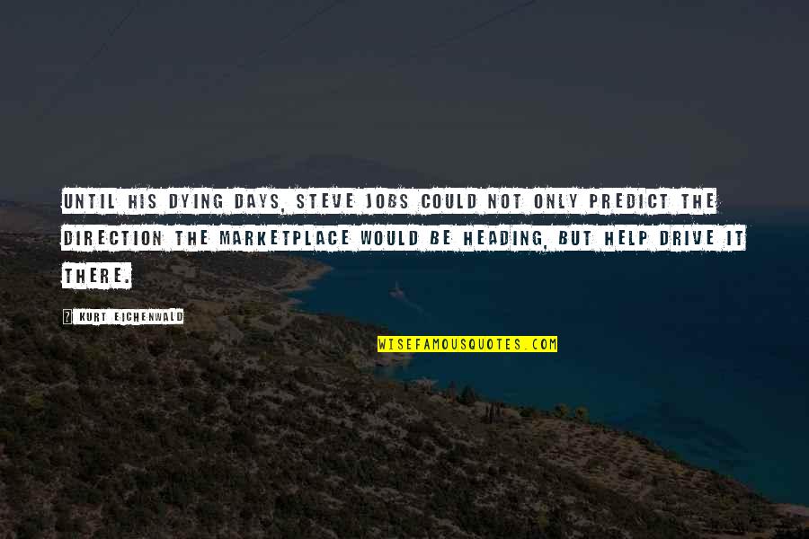 The Marketplace Quotes By Kurt Eichenwald: Until his dying days, Steve Jobs could not The Marketplace Quotes By Kurt Eichenwald: Until his dying days, Steve Jobs could not