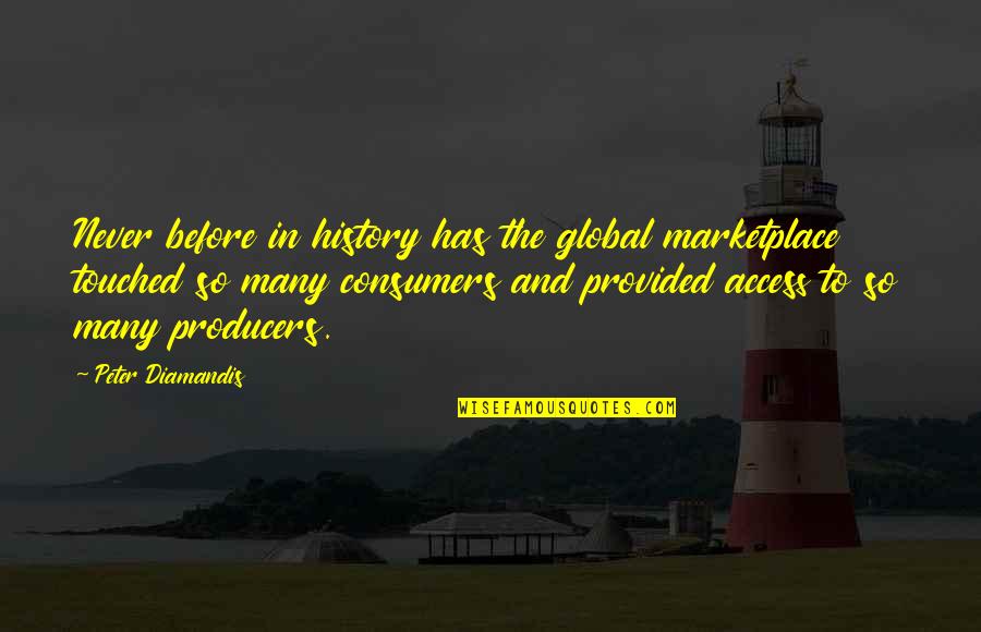 The Marketplace Quotes By Peter Diamandis: Never before in history has the global marketplace The Marketplace Quotes By Peter Diamandis: Never before in history has the global marketplace