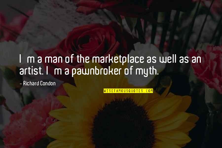 The Marketplace Quotes By Richard Condon: I'm a man of the marketplace as well