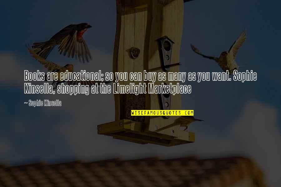 The Marketplace Quotes By Sophie Kinsella: Books are educational; so you can buy as The Marketplace Quotes By Sophie Kinsella: Books are educational; so you can buy as