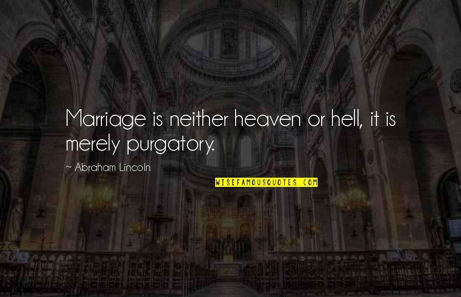 The Marriage Of Heaven And Hell Quotes By Abraham Lincoln: Marriage is neither heaven or hell, it is