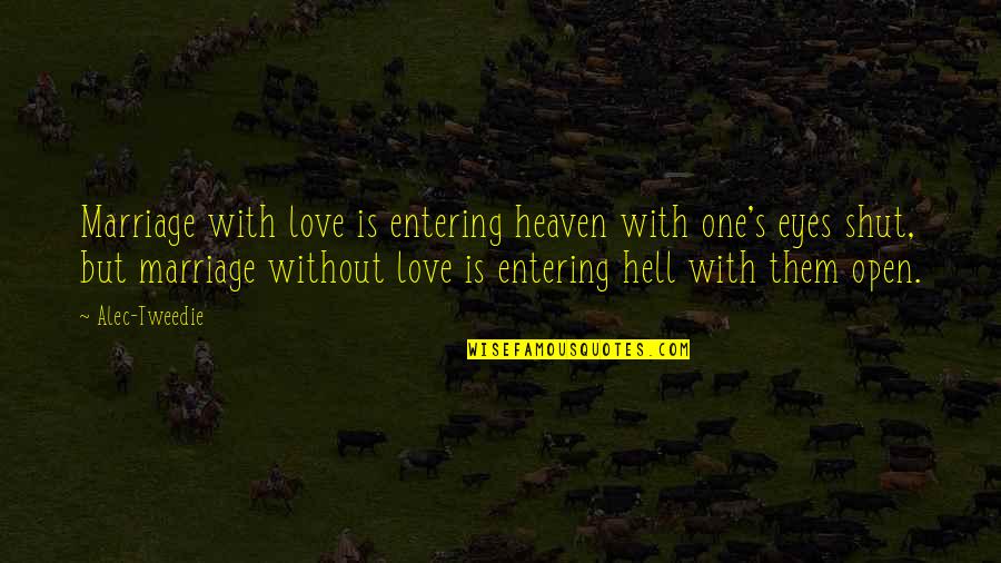 The Marriage Of Heaven And Hell Quotes By Alec-Tweedie: Marriage with love is entering heaven with one's The Marriage Of Heaven And Hell Quotes By Alec-Tweedie: Marriage with love is entering heaven with one's