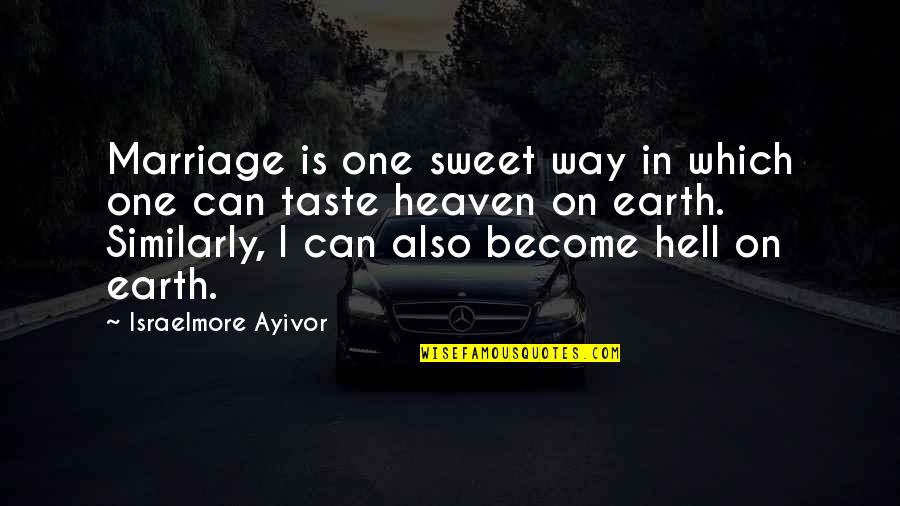 The Marriage Of Heaven And Hell Quotes By Israelmore Ayivor: Marriage is one sweet way in which one