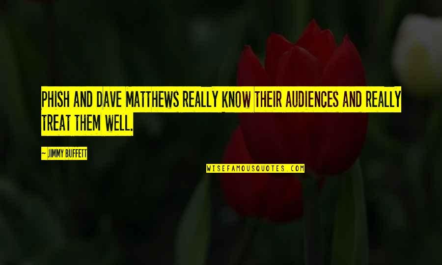 The Marriage Of True Minds Quotes By Jimmy Buffett: Phish and Dave Matthews really know their audiences
